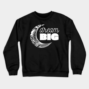 Dream BIG Crewneck Sweatshirt